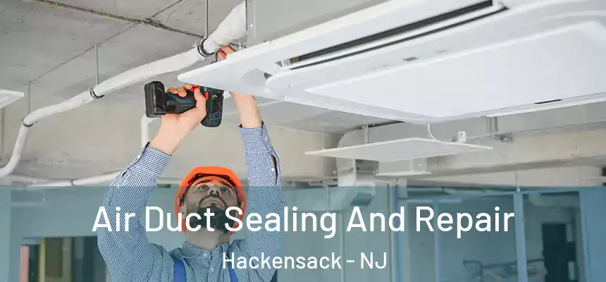  Air Duct Sealing And Repair Hackensack - NJ