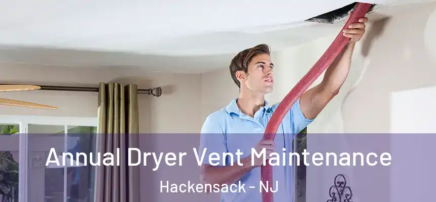 Annual Dryer Vent Maintenance Hackensack - NJ