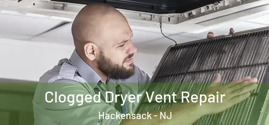 Clogged Dryer Vent Repair Hackensack - NJ