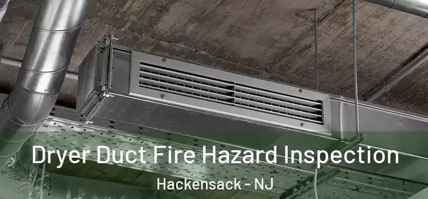  Dryer Duct Fire Hazard Inspection Hackensack - NJ