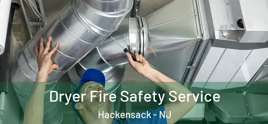 Dryer Fire Safety Service Hackensack - NJ
