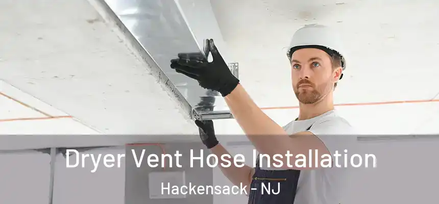 Dryer Vent Hose Installation Hackensack - NJ