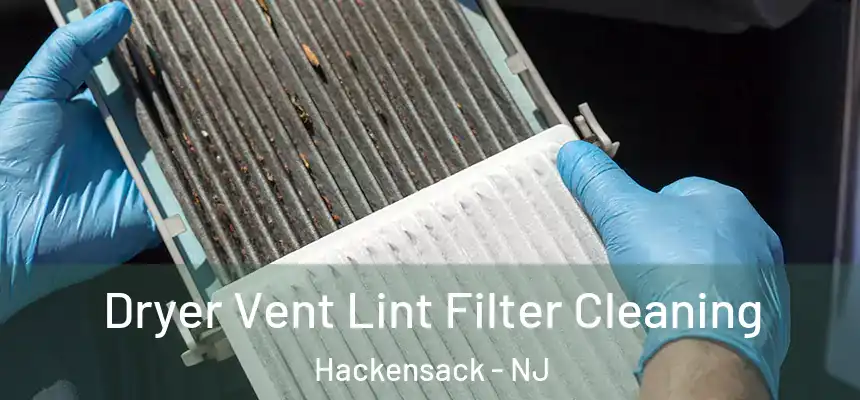 Dryer Vent Lint Filter Cleaning Hackensack - NJ