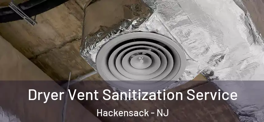 Dryer Vent Sanitization Service Hackensack - NJ