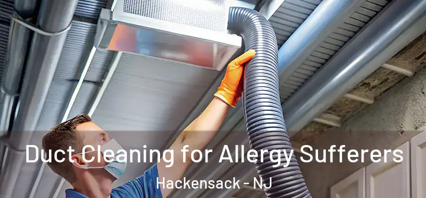  Duct Cleaning for Allergy Sufferers Hackensack - NJ