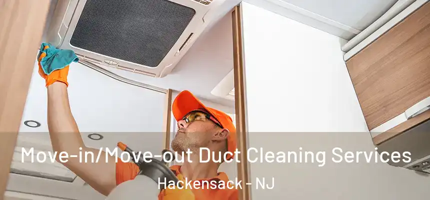  Move-in/Move-out Duct Cleaning Services Hackensack - NJ
