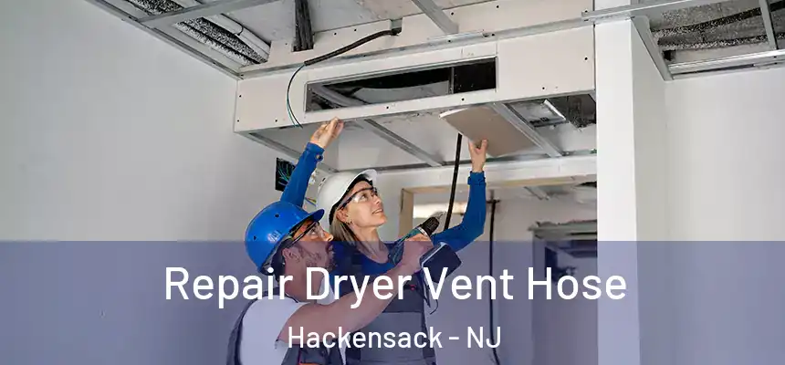  Repair Dryer Vent Hose Hackensack - NJ