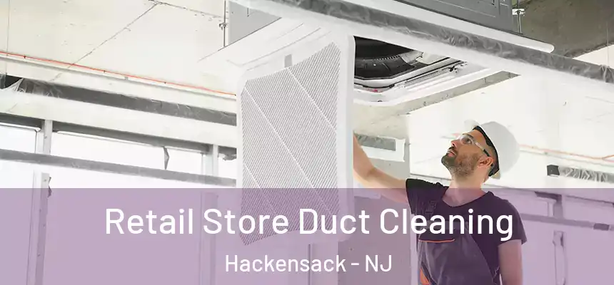 Retail Store Duct Cleaning Hackensack - NJ