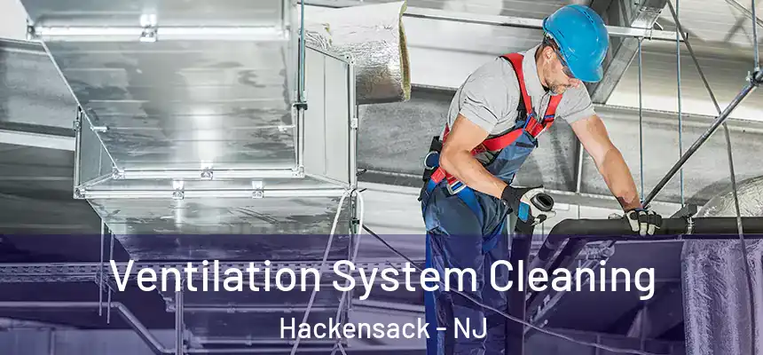 Ventilation System Cleaning Hackensack - NJ