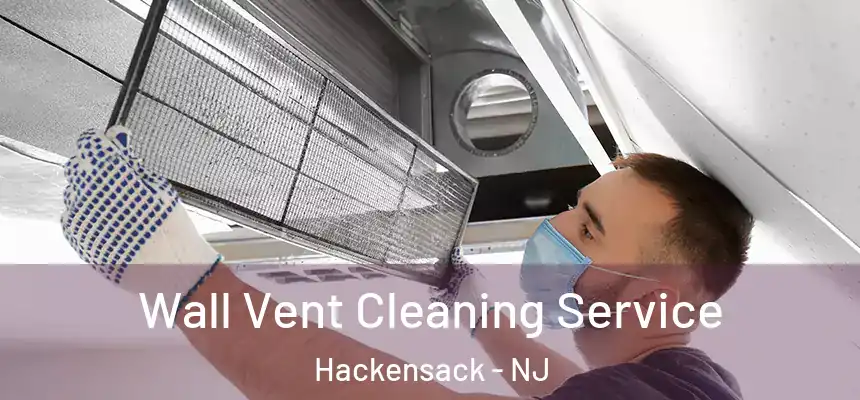 Wall Vent Cleaning Service Hackensack - NJ