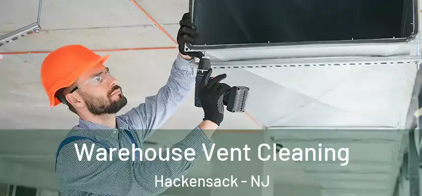 Warehouse Vent Cleaning Hackensack - NJ